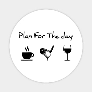 Plan For The Day Coffee Golf Wine Lover Gift Magnet